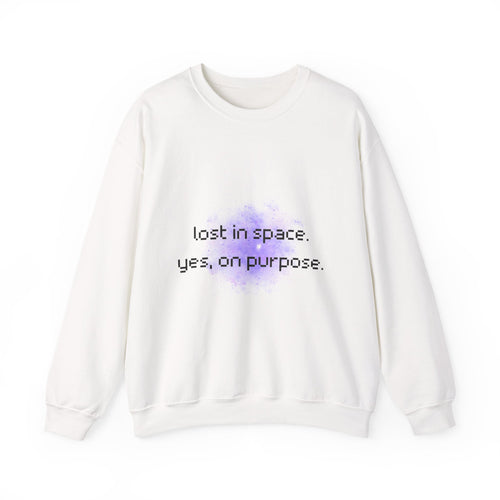Crewneck Sweatshirt — "Lost in Space, Yes on Purpose" Minimal Cosmic Quote